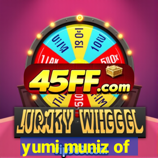 yumi muniz of